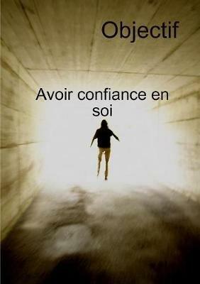 Objectif Avoir Confiance En Soi Et Transformation personnelle - J M - cover