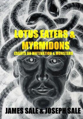 Lotus Eaters & Myrmidons: Essays on Motivation & Monsters - James Sale,Joseph Sale - cover