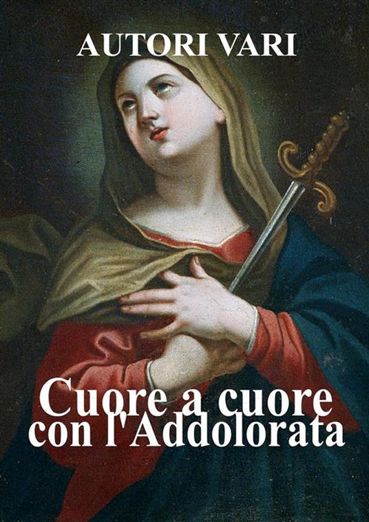 Cuore a cuore con l'Addolorata - Autori vari - ebook