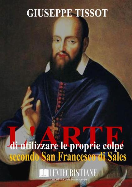 L'arte di utilizzare le proprie colpe - Padre Giuseppe Tissot - ebook