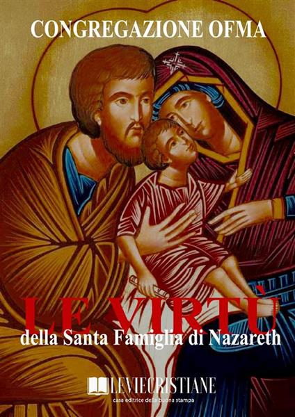 Le virtù della Santa Famiglia di Nazareth - Congregazione OFMA (Curatore) - ebook