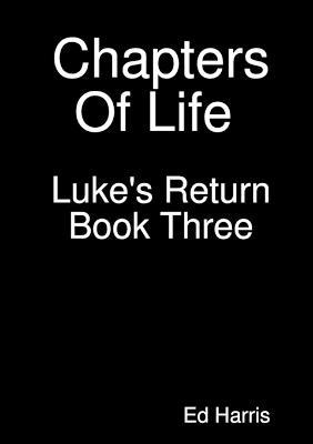 Chapters Of Life Luke's Return Book Three - Ed Harris - cover
