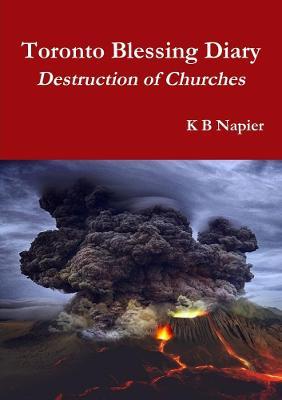 Toronto Blessing Diary Destruction of Churches - K B Napier - cover