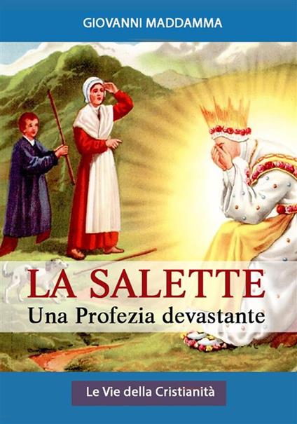 La Salette: Una profezia devastante - Giovanni Maddamma (Commentato) - ebook