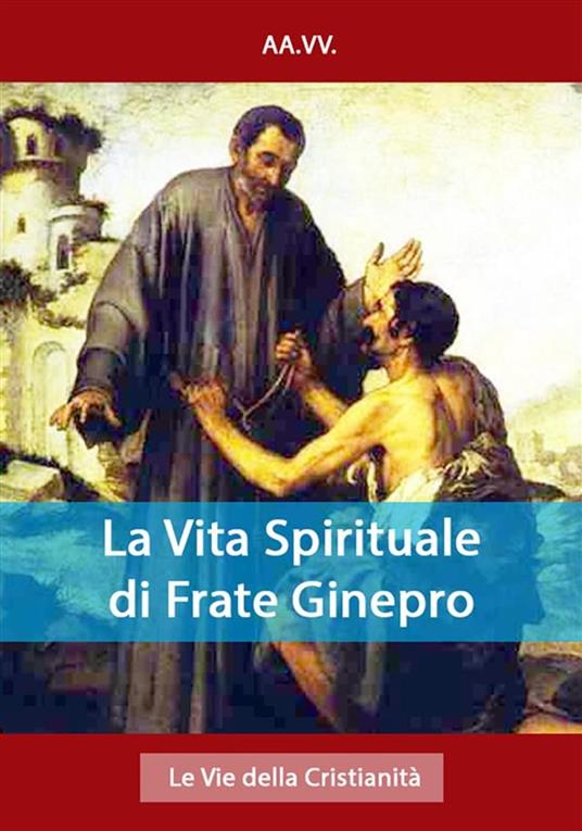 La Vita Spirituale di Frate Ginepro - AA.VV. - ebook