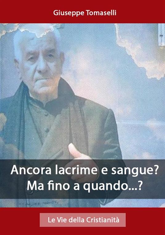 Ancora lacrime e sangue? Ma fino a quando...? - Giuseppe Tomaselli - ebook