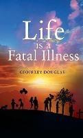 Life is a Fatal Illness - Geoffrey Douglas - cover