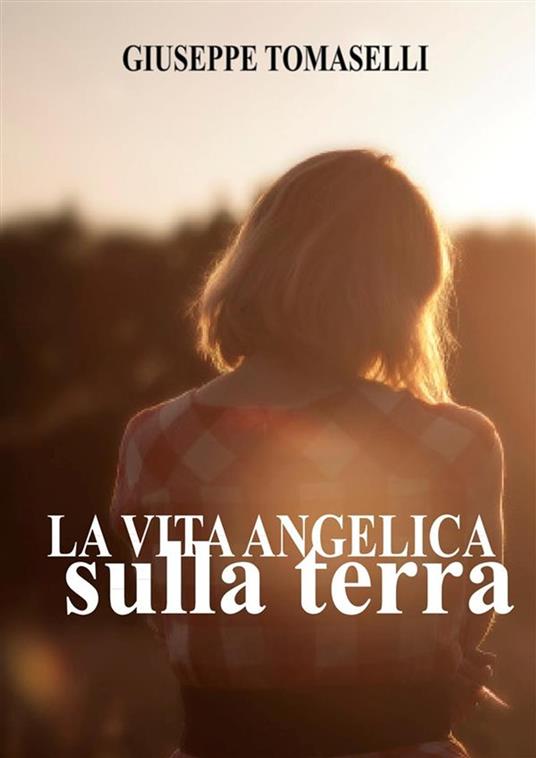 Vita angelica sulla terra - Gisueppe Tomaselli,Giuseppe Tomaselli - ebook