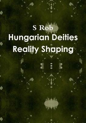 Hungarian Deities Reality Shaping - S Rob - cover