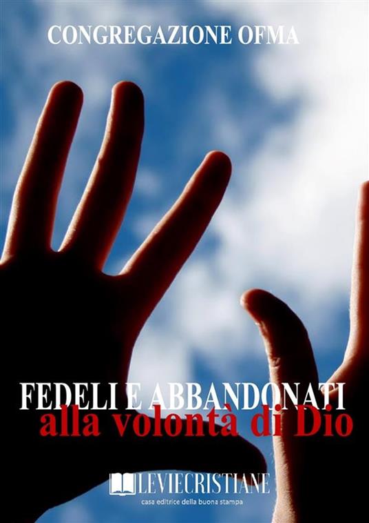 Fedeli e abbandonati alla volontà di Dio - Congregazione OFMA (Curatore) - ebook