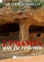 L'umanità qui fu redenta