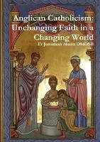 Anglican Catholicism: Unchanging Faith in a Changing World