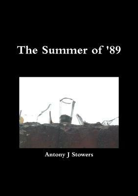 The summer of '89 - Antony J Stowers - cover