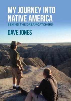 My Journey Into Native America: Behind the dreamcatchers - Dave Jones - cover