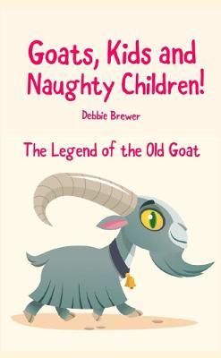 Goats, Kids and Naughty Children! The Legend of the Old Goat - Debbie Brewer - cover