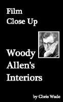 Film Close Up: Woody Allen's Interiors - chris wade - cover