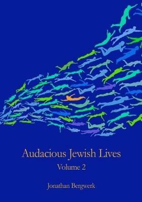 Audacious Jewish Lives Vol. 2 - Jonathan Bergwerk - cover