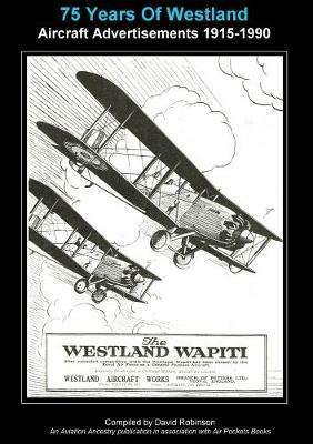 75 Years Of Westland Aviation Advertisements 1915-1990 - David Robinson - cover