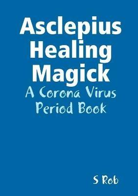 Asclepius Healing Magick - S Rob - cover