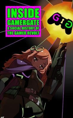 Inside Gamergate: A Social History of the Gamer Revolt - James Desborough - cover