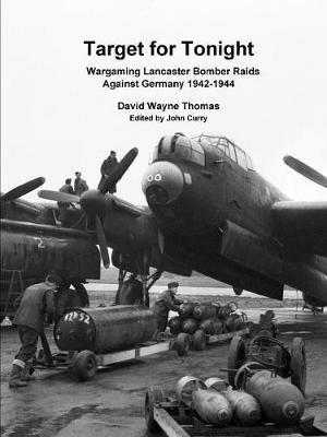 Target for Tonight: Wargaming Lancaster Bomber Raids Against Germany 1942-1944 - John Curry,David Wayne Thomas - cover