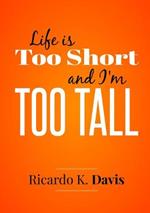 Life Is Too Short and I'm Too Tall