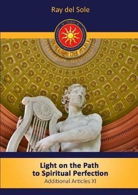 Light on the path to spiritual perfection - Additional Articles XI - Ray Del Sole - cover