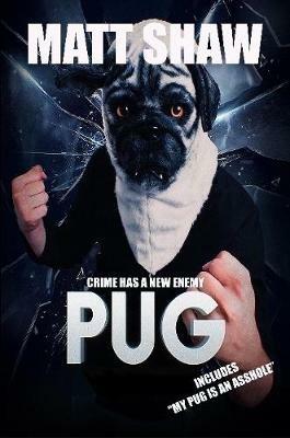 Pug: Crime Has A New Enemy - Matt Shaw - cover