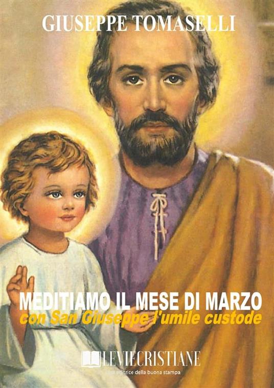 Meditiamo il mese di marzo con San Giuseppe l umile custode - Giuseppe Tomaselli - ebook