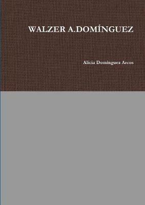 WALZER A.DOMINGUEZ - Alicia Dominguez Arcos - cover