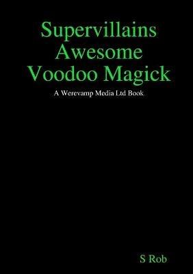 Supervillains Awesome Voodoo Magick - S Rob - cover