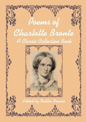 Poems of Charlotte Bronte, A Classic Collection Book - Debbie Brewer - cover