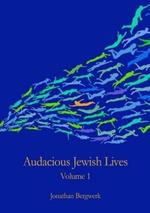 Audacious Jewish Lives Vol. 1