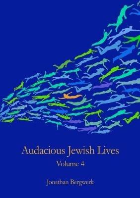 Audacious Jewish Lives Vol. 4 - Jonathan Bergwerk - cover