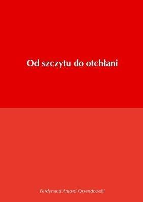 Od szczytu do otchlani - Ferdynand Antoni Ossendowski - cover