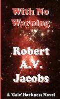 With No Warning - Robert A V Jacobs - cover