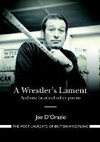 A Wrestler's Lament: And one hundred other poems