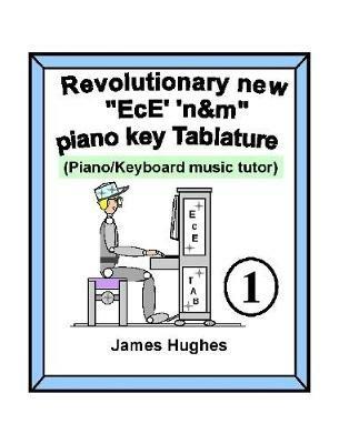 Revolutionary New EcE' 'n&m Piano Key Tablature. Book 1 - James Hughes - cover