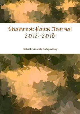 Shamrock Haiku Journal: 2012-2018 - Anatoly Kudryavitsky - cover