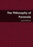 The Philosophy of Paranoia - Jack R Ernest - cover