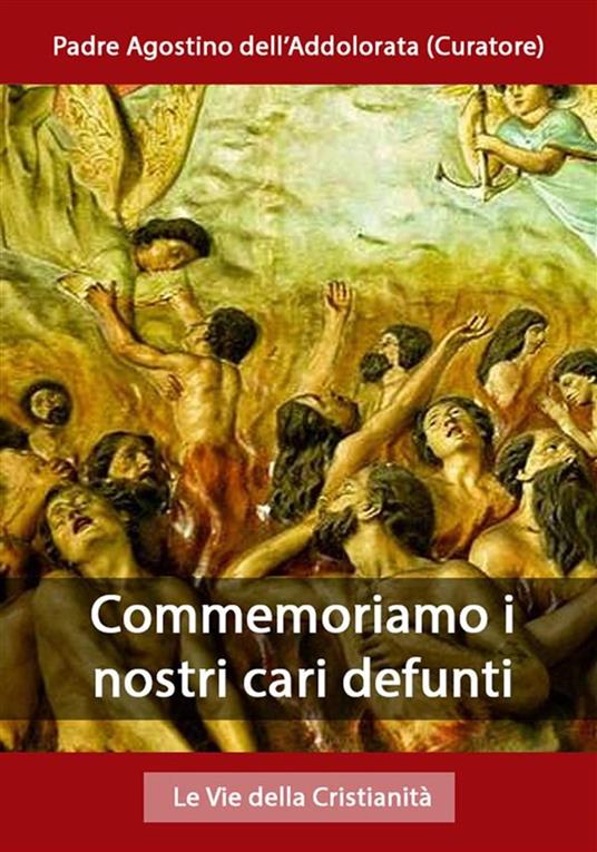Commemoriamo i nostri cari defunti - Padre Agostino dell'Addolorata - ebook