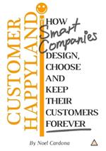 Customer Happyland: How Smart Companies Design, Choose and Keep their Customers Forever