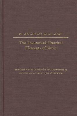 The The Theoretical-Practical Elements of Music, Parts III and IV -  Francesco Galeazzi - Libro in lingua inglese - University of Illinois Press  - Studies in the History of Music Theory| IBS
