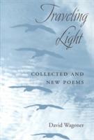 Traveling Light: COLLECTED AND NEW POEMS - David Wagoner - cover