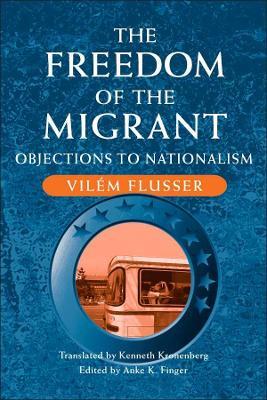 The Freedom of Migrant: OBJECTIONS TO NATIONALISM - Vilem Flusser - cover