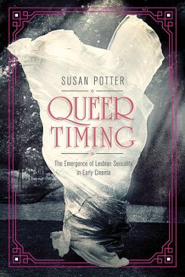 Queer Timing: The Emergence of Lesbian Sexuality in Early Cinema - Susan Potter - cover