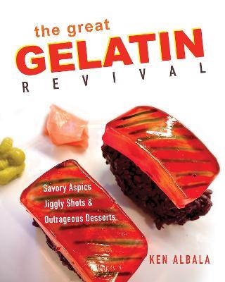 The Great Gelatin Revival: Savory Aspics, Jiggly Shots, and Outrageous Desserts - Ken Albala - cover