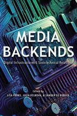 Media Backends: Digital Infrastructures and Sociotechnical Relations