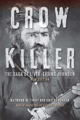 Crow Killer, New Edition: The Saga of Liver-Eating Johnson - Raymond W. Thorp,Robert Bunker - cover