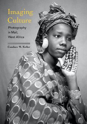 Imaging Culture: Photography in Mali, West Africa - Candace M. Keller - cover